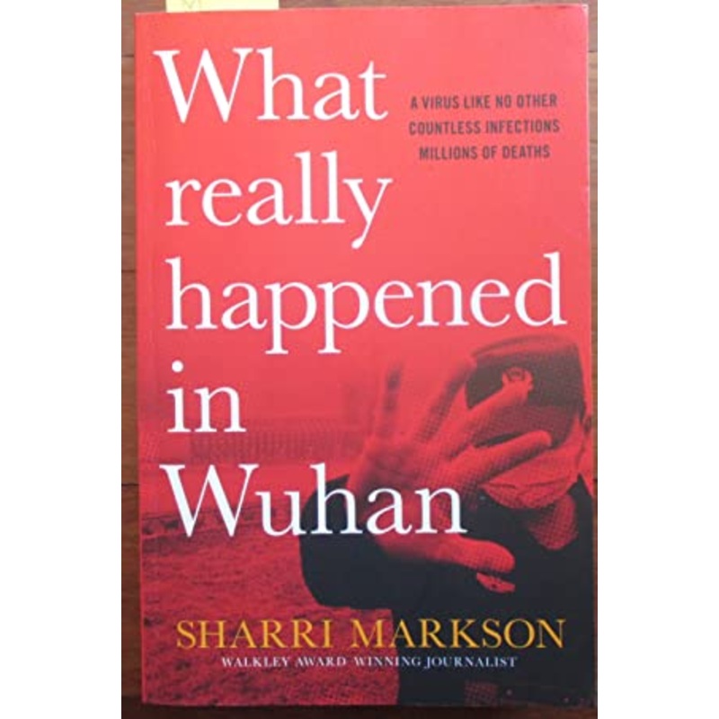 What Really Happened In Wuhan: A Virus Like No Other, Countless Infections, Millions of Deaths