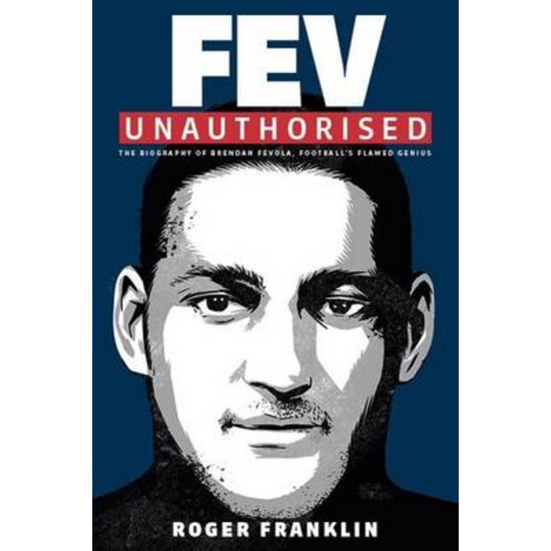 Fev Exposed: The Brendan Fevola Story - Unauthorised and Uncut