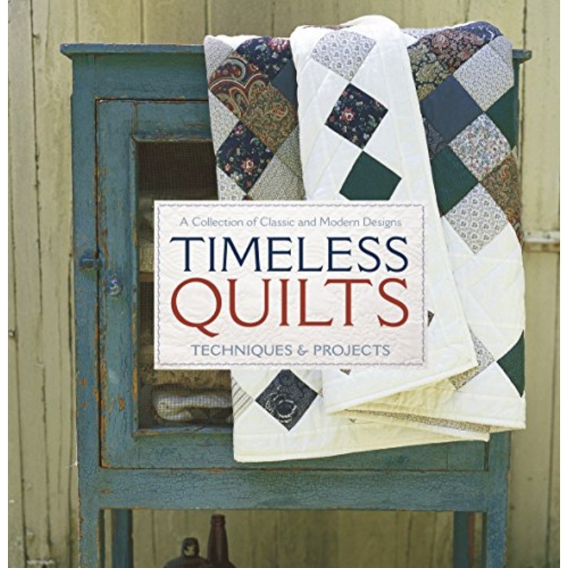Timeless Quilts: A collection of classic and modern designs