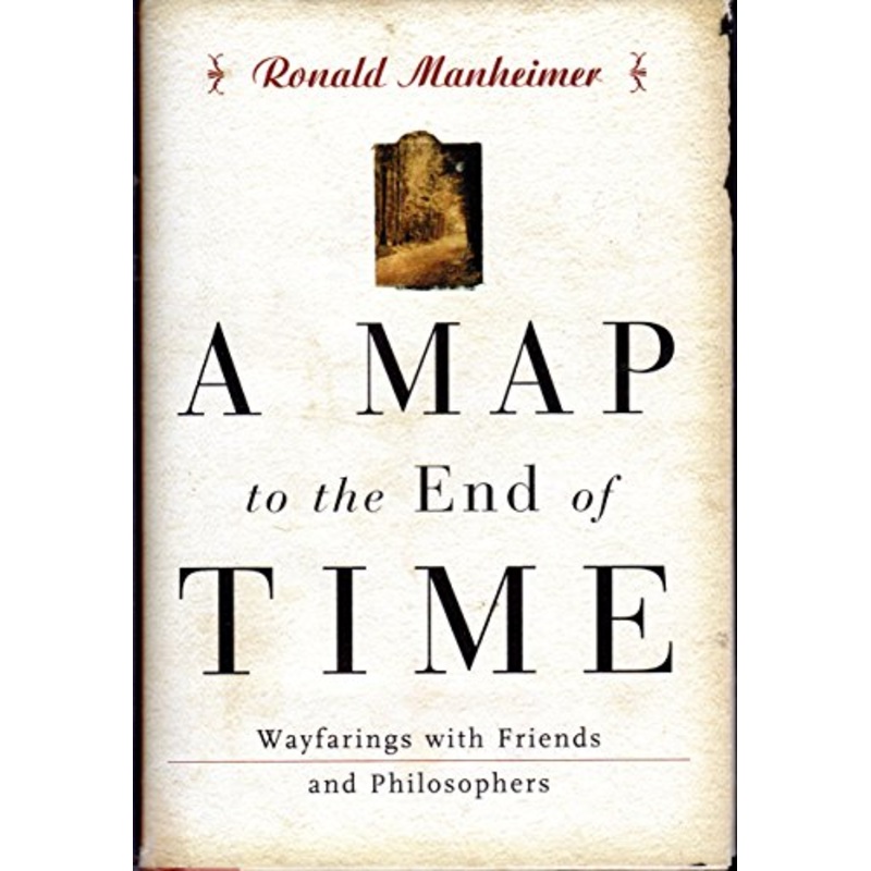 A Map to the End of Time: Wayfarings with Friends and Philosophers