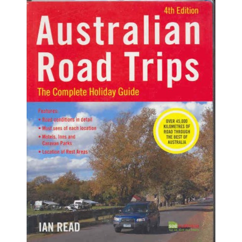 Australian Road Trips: The Complete Holiday Guide: 2005