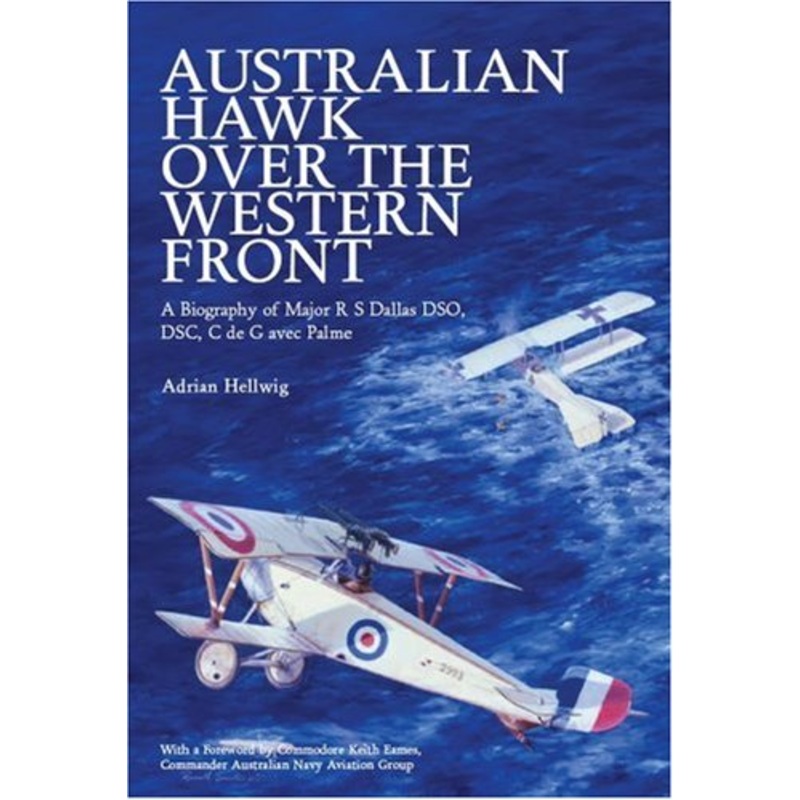 Australian Hawk Over the Western Front: A Biography of Major R.S.Dallas DSO, DSC, C de G avec Palme