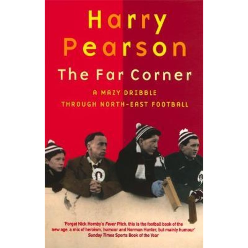 The Far Corner: A Mazy Dribble Through North-East Football