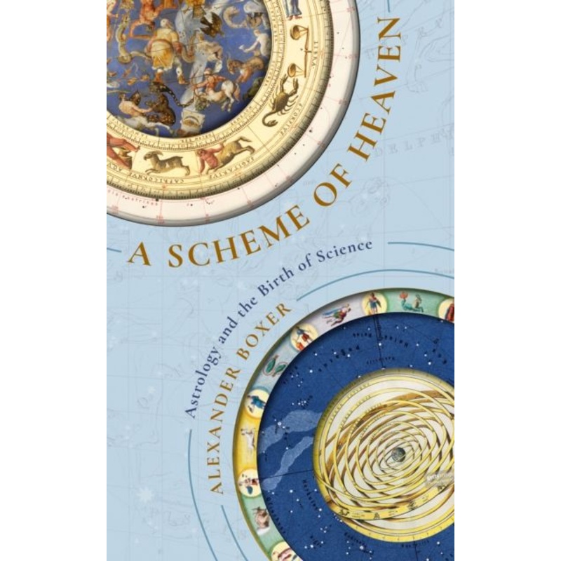 A Scheme of Heaven Astrology and the Birth of Science