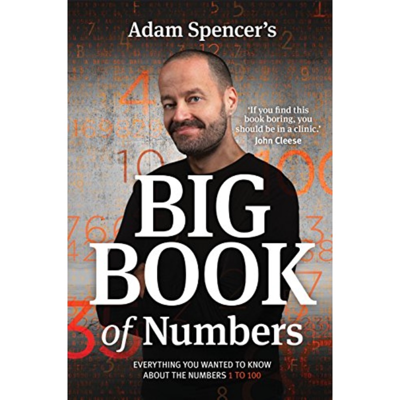 Adam Spencer's Big Book of Numbers: Everything you wanted to know about the numbers 1 to 100
