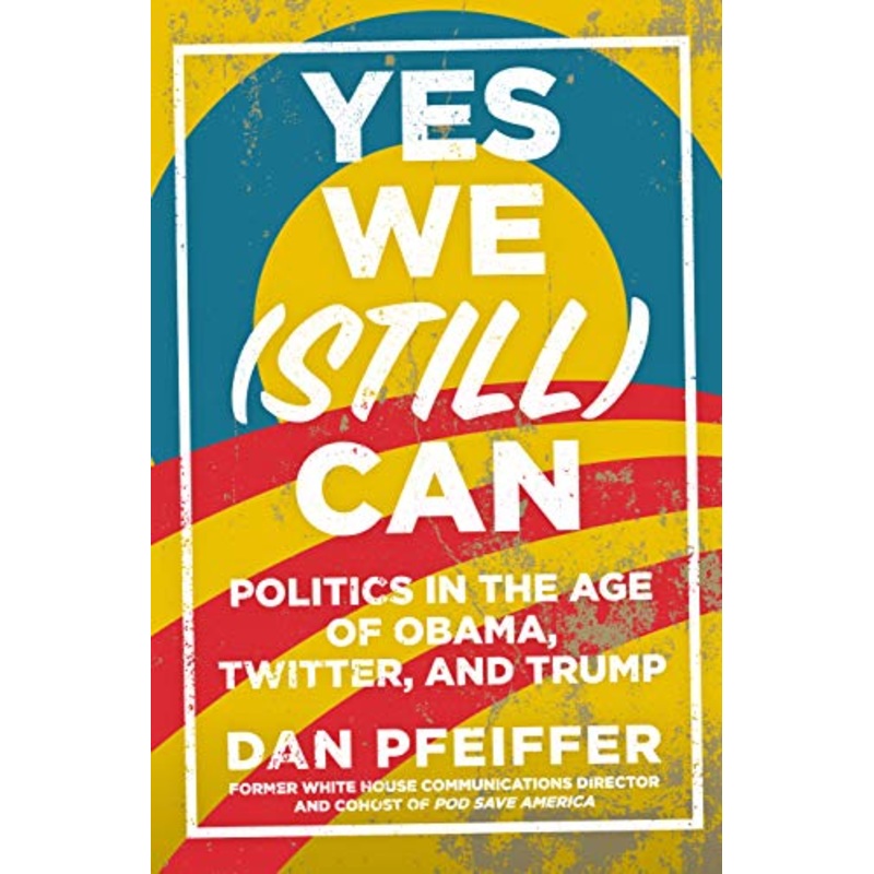 Yes We (Still) Can: Politics in the age of Obama, Twitter and Trump