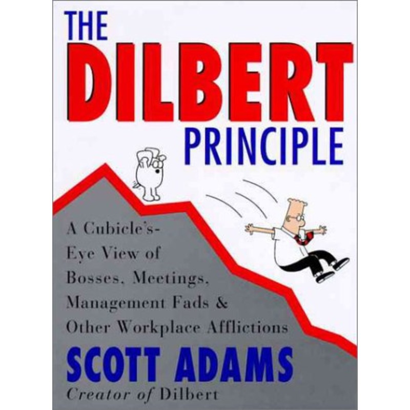 The Dilbert Principle: A Cubicle's-Eye View of Bosses, Meetings, Management Fads and Other Workplace Afflictions