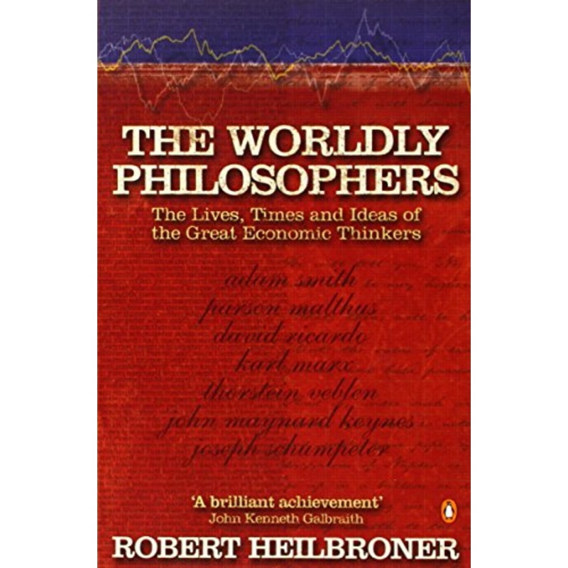 The Worldly Philosophers: The Lives, Times, and Ideas of the Great Economic Thinkers