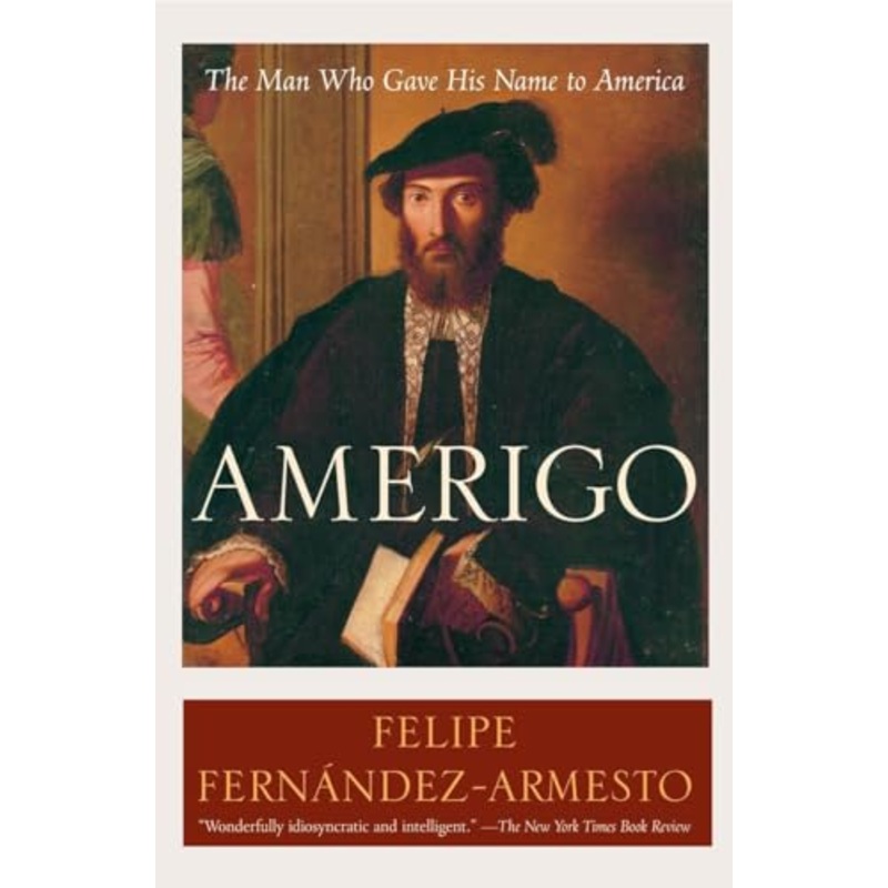 Amerigo: The Man Who Gave His Name to America