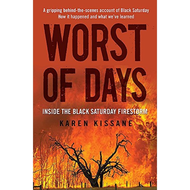 Worst of Days: Inside the Black Saturday Firestorm
