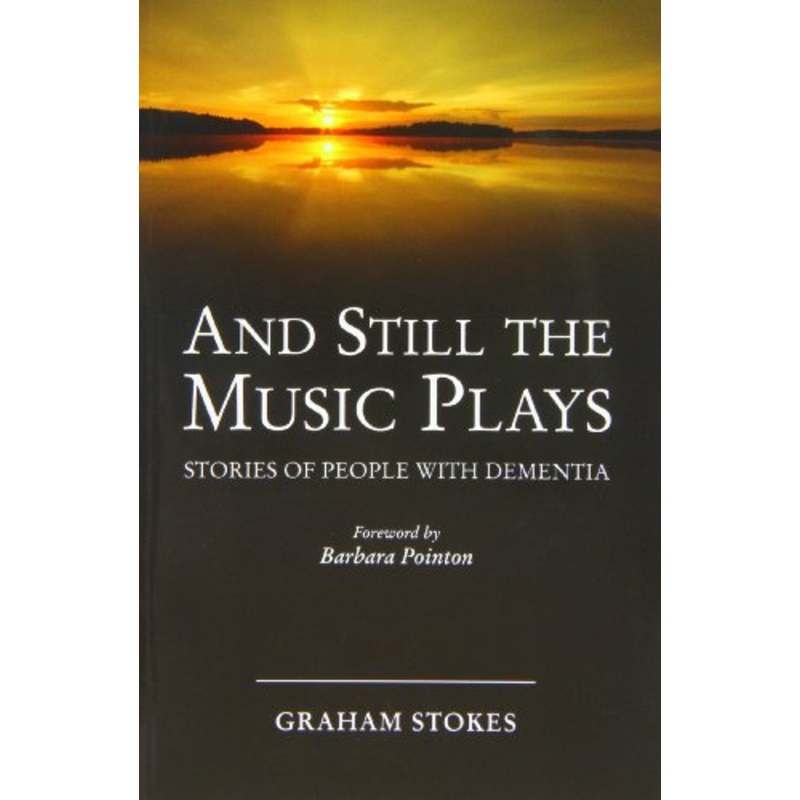 And Still the Music Plays: Stories of People with Dementia