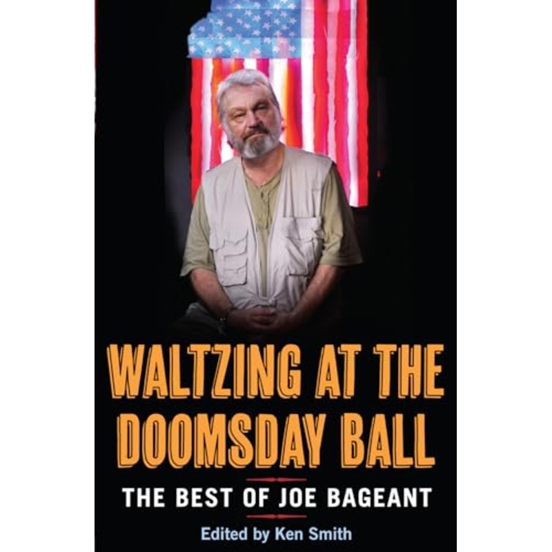 Waltzing at the Doomsday Ball: The best of Joe Bageant
