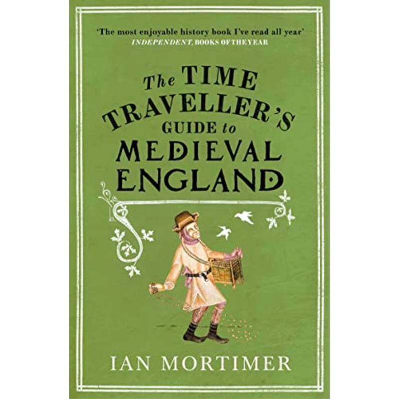 The Time Traveller's Guide to Medieval England: A Handbook for Visitors to the Fourteenth Century