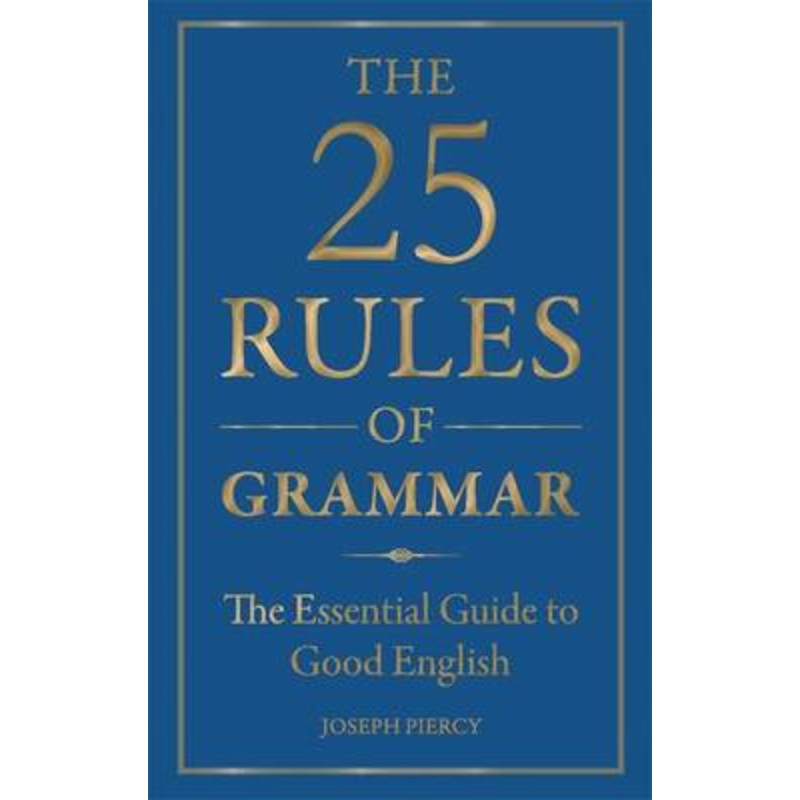 25 Rules of Grammar: The Essential Guide to Good English