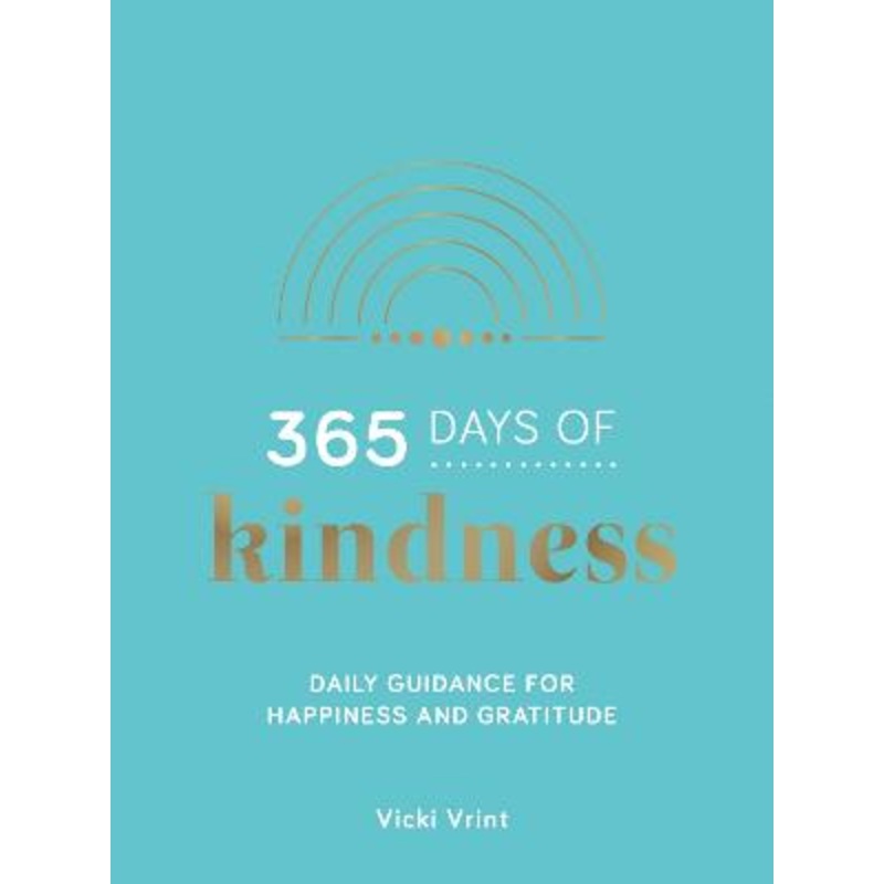 365 Days of Kindness: Daily Guidance for Happiness and Gratitude
