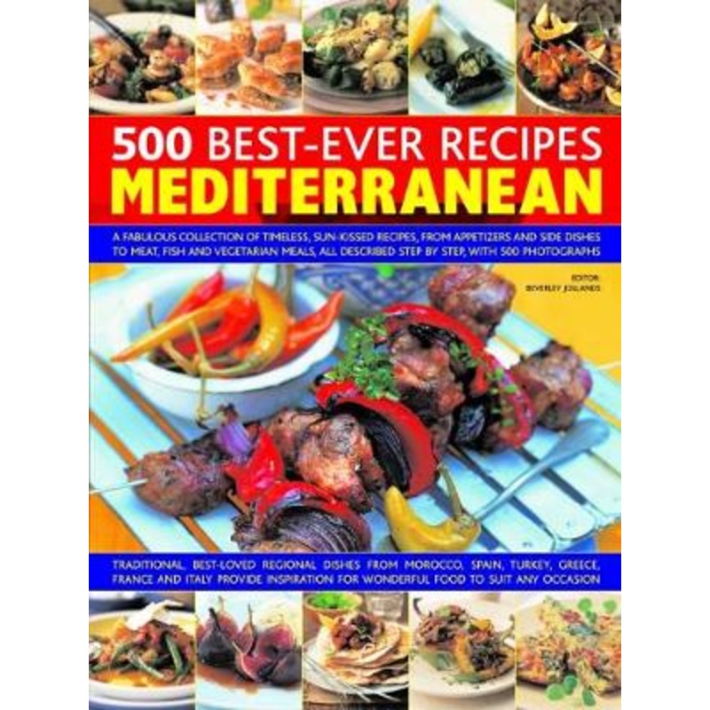 500 Best-Ever Recipes: Mediterranean: A fabulous collection of timeless, sun-kissed recipes, from appetizers and side dishes to meat, fish and vegetarian meals, all described step by step, with 500 photographs